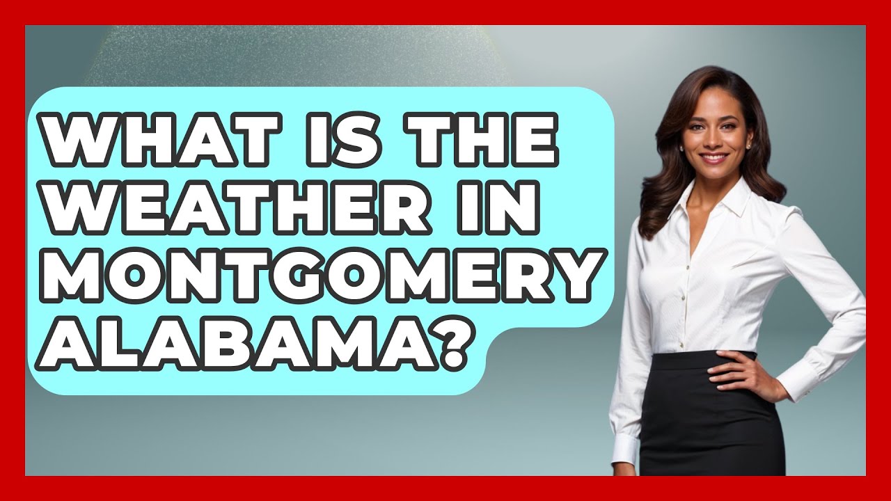 What Is The Weather In Montgomery Alabama? - Weather Watchdog