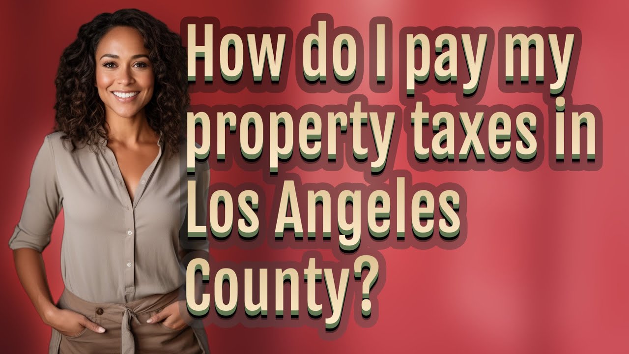 How do I pay my property taxes in Los Angeles County?