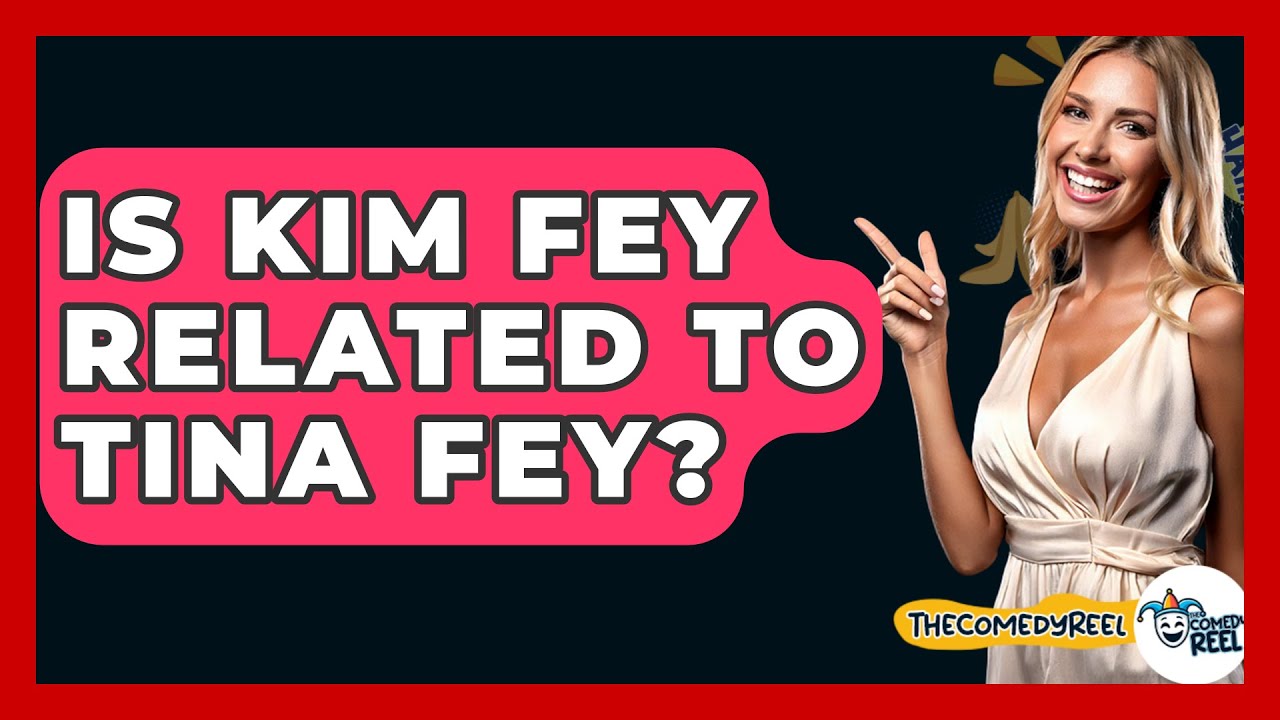 Is Kim Fey Related To Tina Fey? - The Comedy Reel