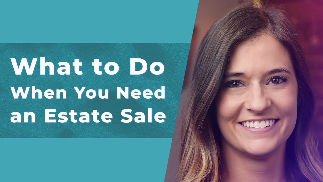 What to Do When You Need an Estate Sale