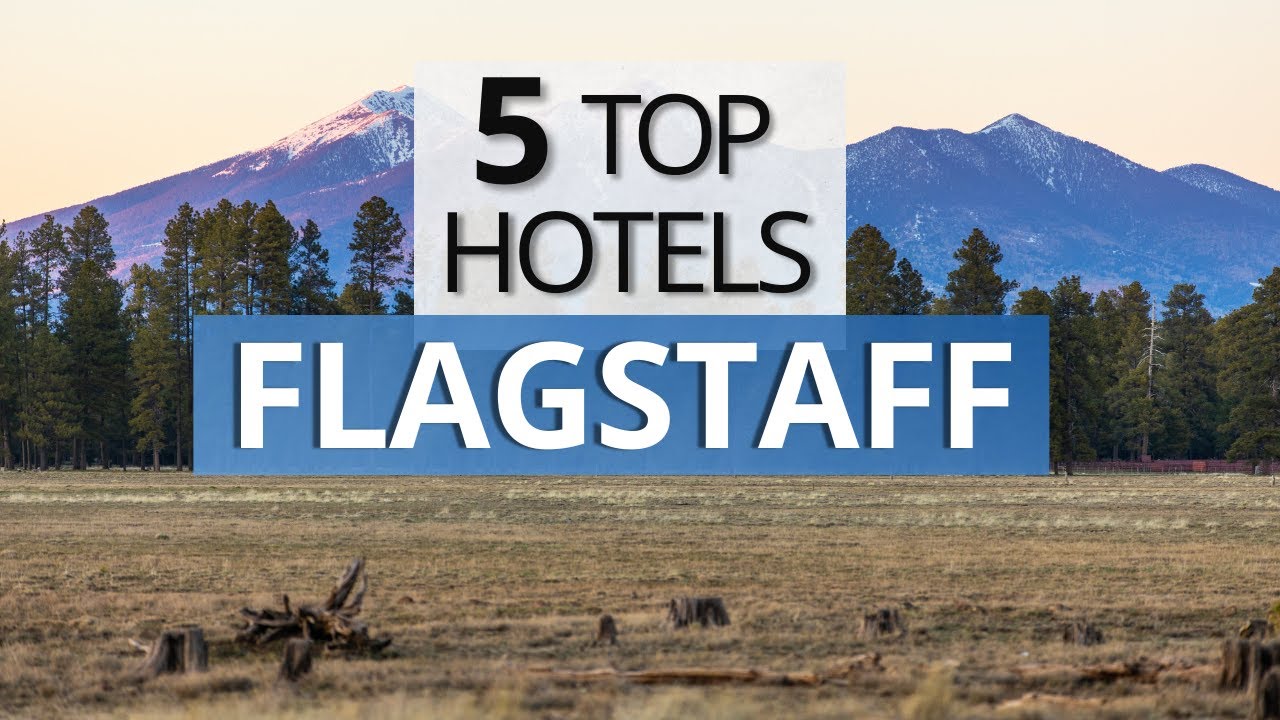 Top 5 Hotels in Flagstaff, Arizona, Best Hotel Recommendations