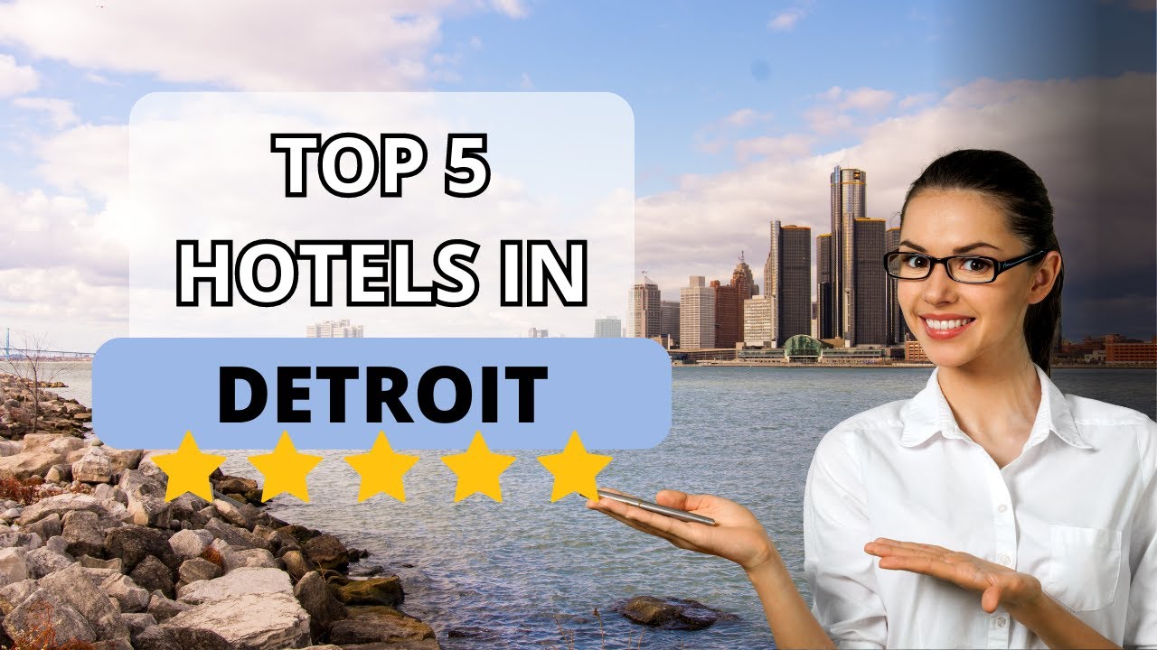 Top 5 Recommended Hotels In Detroit | Best Hotels In Detroit