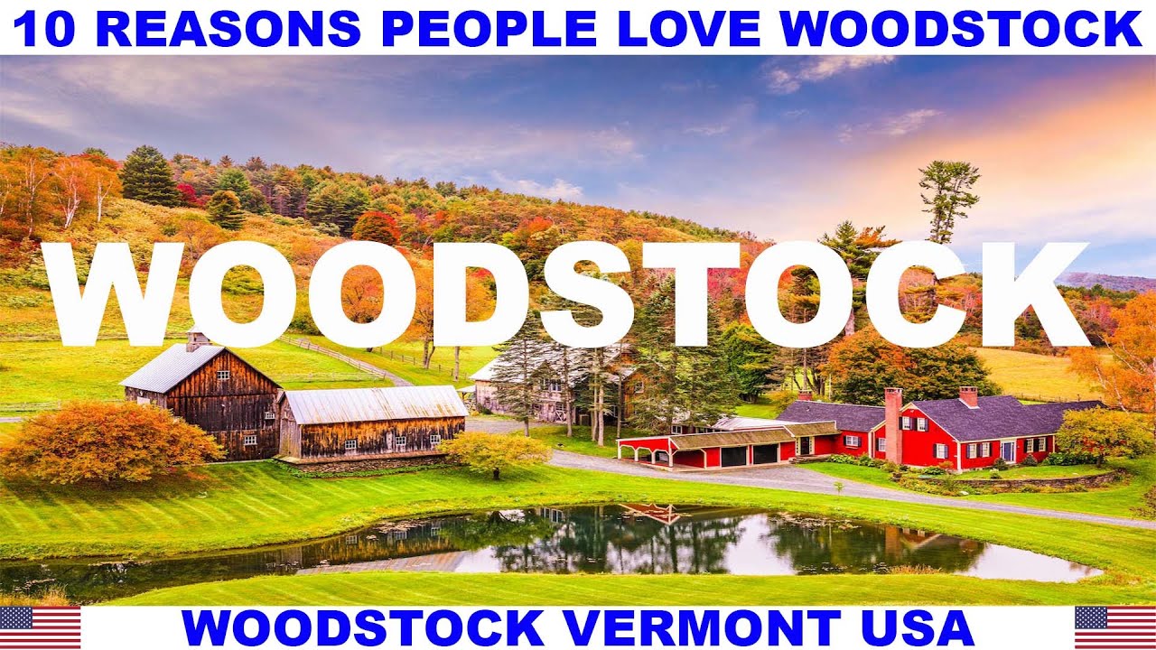10 REASONS PEOPLE LOVE WOODSTOCK VERMONT USA