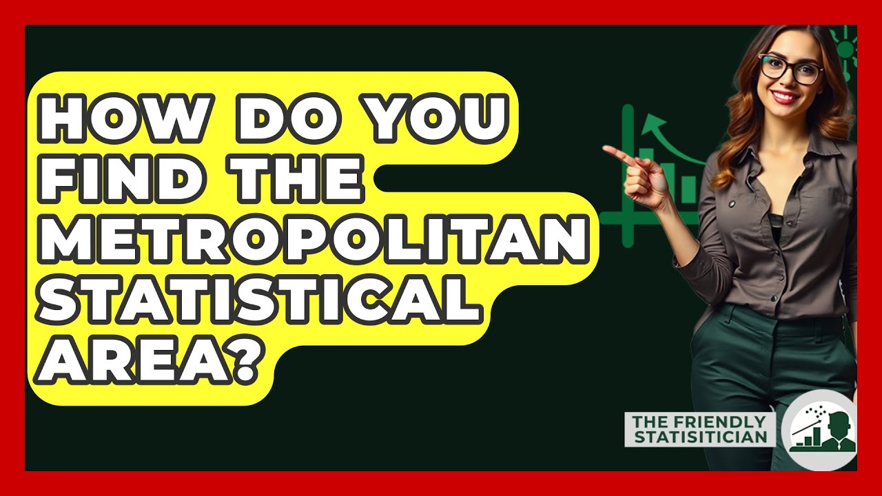 How Do You Find The Metropolitan Statistical Area? - The Friendly Statistician
