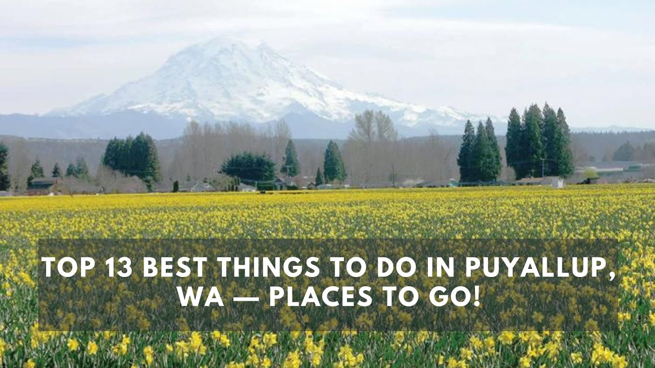 Top 13 BEST Things to do in Puyallup, WA — Places to Go!